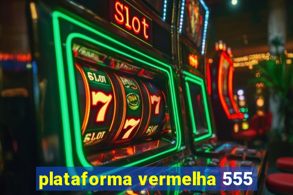 plataforma vermelha 555